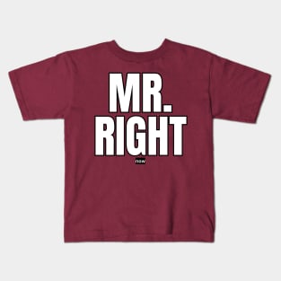 Mr. Right Now Kids T-Shirt